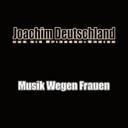 Joachim Deutschland : Musik Wegen Frauen